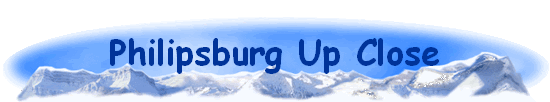 Philipsburg Up Close
